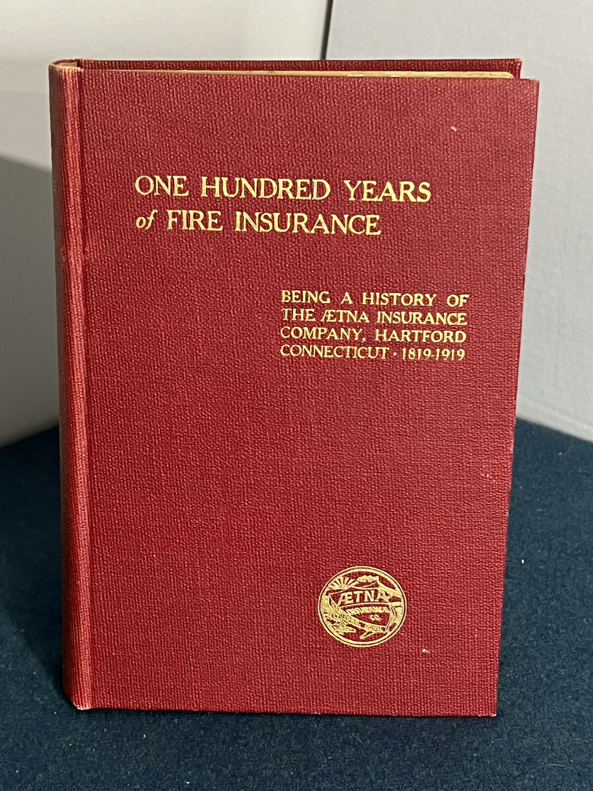 One Hundred Years of Fire Insurance Aetna Hartford 1819-1919 Hardcover Book